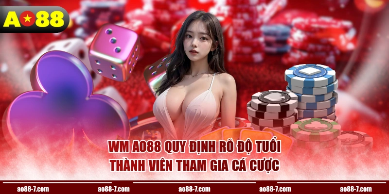 WM AO88 quy định rõ độ tuổi thành viên tham gia cá cược